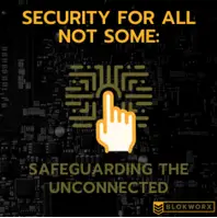Security for All, Not Some:  Safeguarding the Unconnected