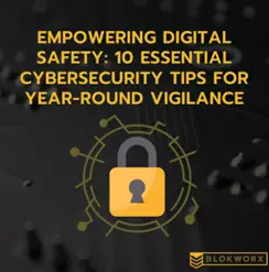 Empowering Digital Safety: 10 Essential Cybersecurity Tips for Year-Round Vigilance
